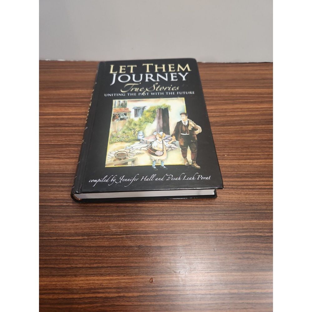 Let Them Journey: True Stories Uniting the Past with the Future by Jennifer Hall